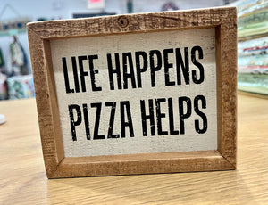 Life Happens Pizza Help Block Sign