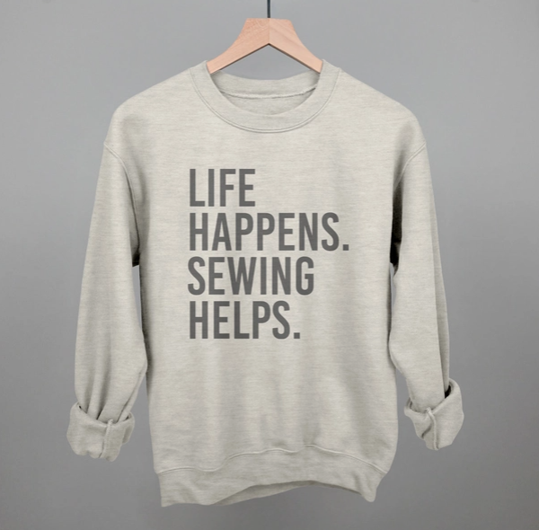 Life Happens. Sewing Helps. Sweatshirt