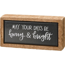 Load image into Gallery viewer, May Your Days Be Furry &amp; Bright Mini Box Sign
