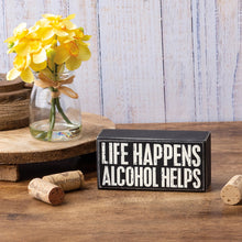 Load image into Gallery viewer, Life Happens, Alcohol Helps Box Sign
