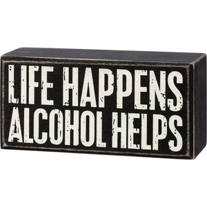 Life Happens, Alcohol Helps Box Sign