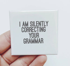 I'm Silently Correcting Your Grammar Magnet