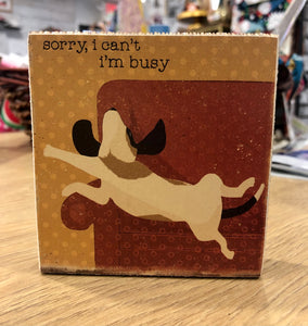 Sorry, I Can't I'm Busy - Dog Block Sign