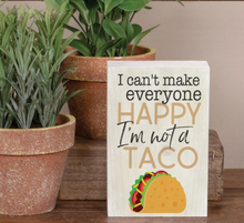 Load image into Gallery viewer, I Can&#39;t Make Everyone Happy, I&#39;m Not a Taco Word Block
